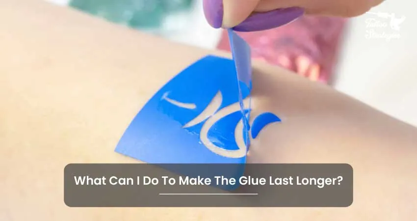 What Can I Do To Make The Glue Last Longer - Tattoo Strategies