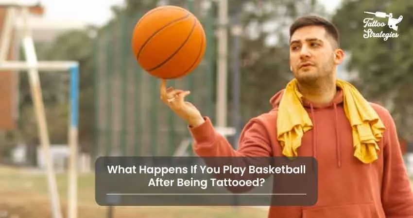 What Happens If You Play Basketball After Being Tattooed - Tattoo Strategies