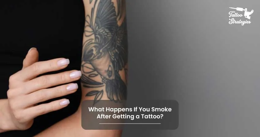 What Happens If You Smoke After Getting a Tattoo - Tattoo Strategies