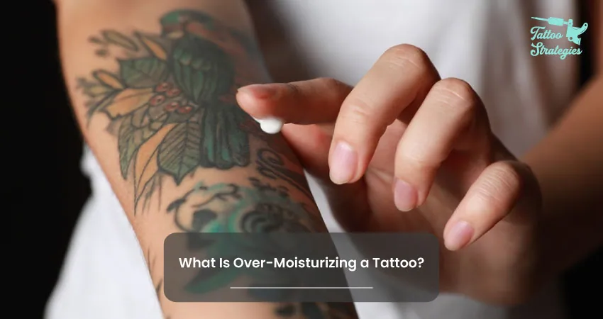 What Is Over Moisturizing a Tattoo - Tattoo Strategies