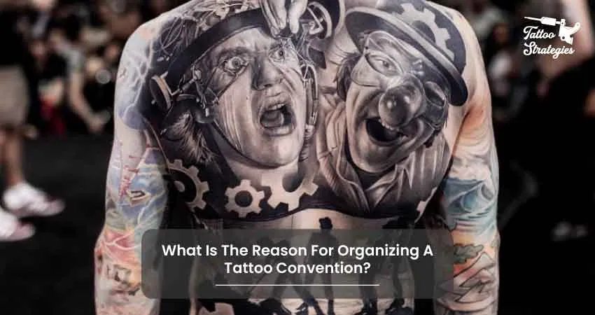 What Is The Reason For Organizing A Tattoo Convention - Tattoo Strategies