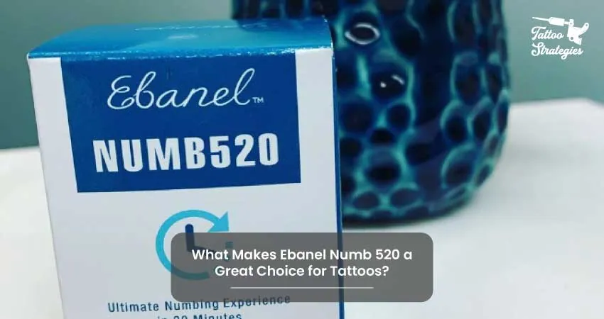 What Makes Ebanel Numb 520 a Great Choice for Tattoos - Tattoo Strategies