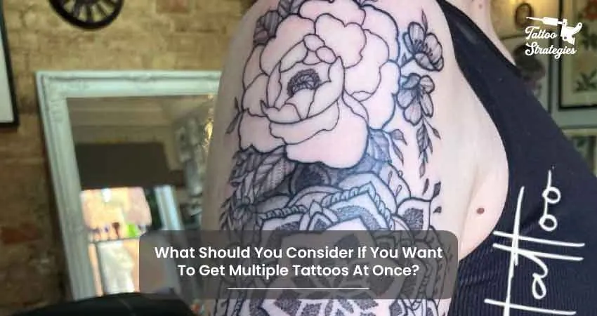 What Should You Consider If You Want To Get Multiple Tattoos At Once - Tattoo Strategies