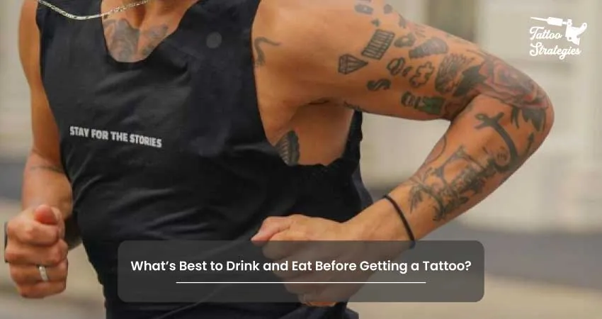 Whats Best to Drink and Eat Before Getting a Tattoo - Tattoo Strategies