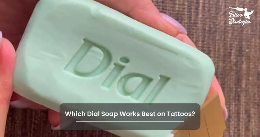 Which Dial Soap Works Best on Tattoos - Tattoo Strategies