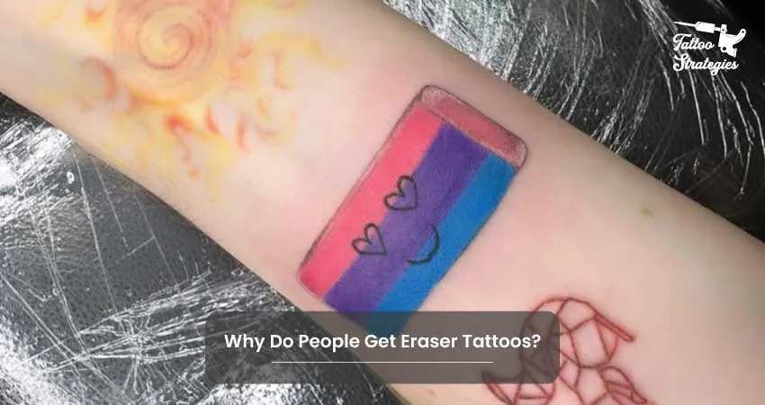 Why Do People Get Eraser Tattoos - Tattoo Strategies