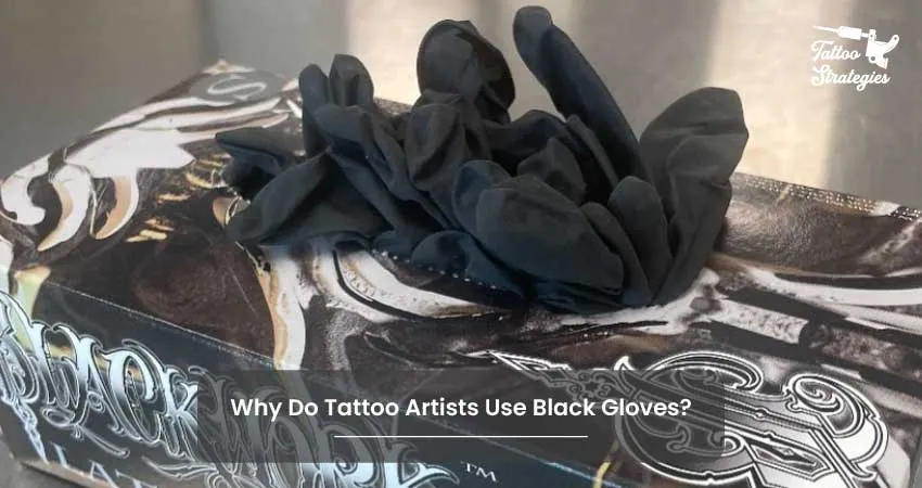 Why Do Tattoo Artists Use Black Gloves - Tattoo Strategies