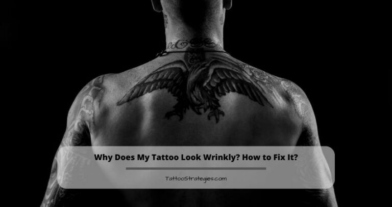 Why Does My Tattoo Look Wrinkly? How to Fix It?