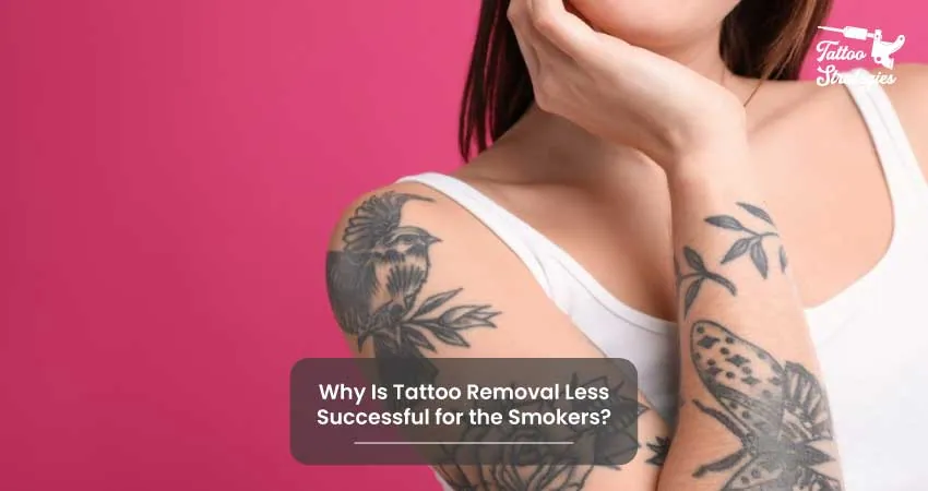 Why Is Tattoo Removal Less Successful for the Smokers - Tattoo Strategies