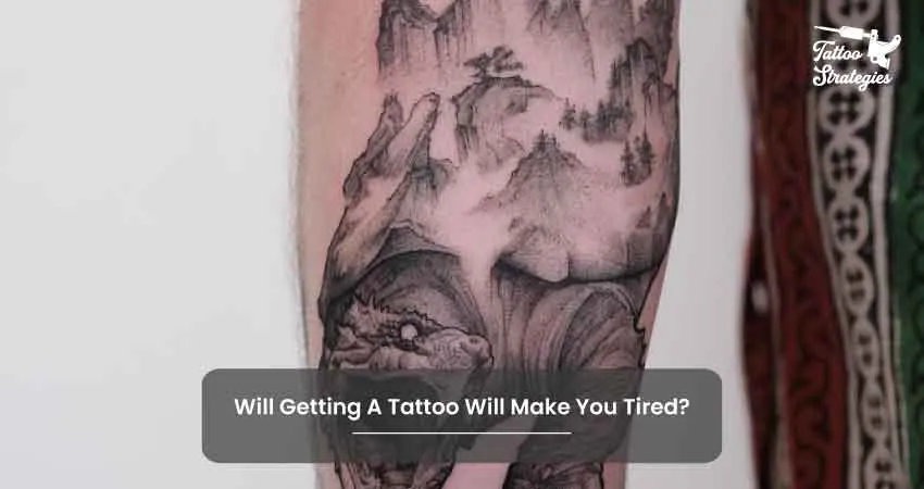 Will Getting A Tattoo Will Make You Tired - Tattoo Strategies
