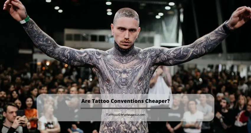 Are Tattoo Conventions Cheaper - Tattoo Strategies