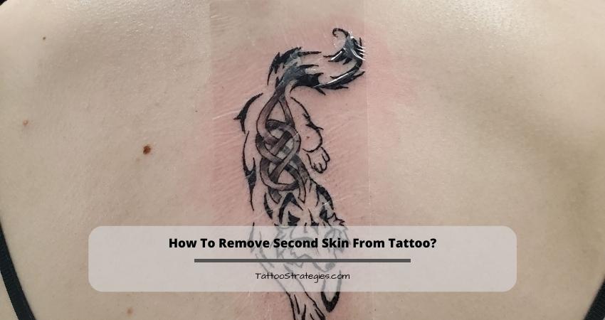 How To Remove Second Skin From Tattoo?