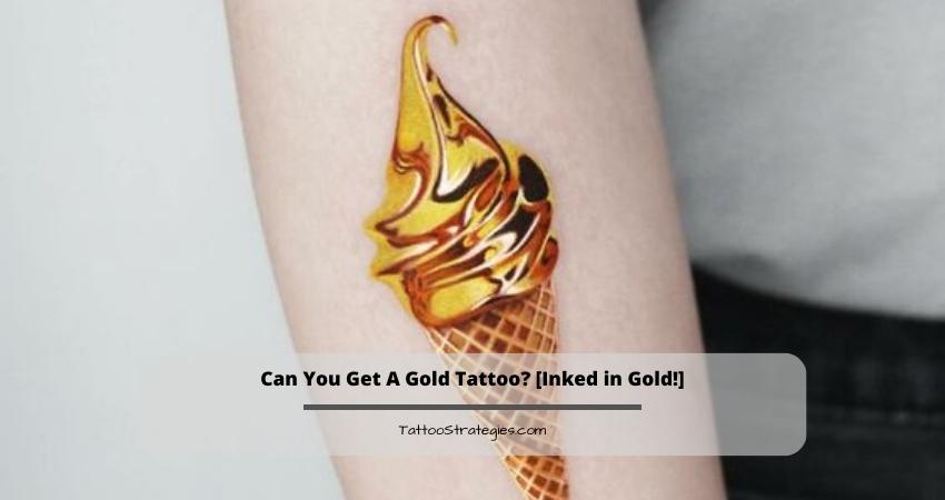 Can You Get A Gold Tattoo - Tattoo Strategies