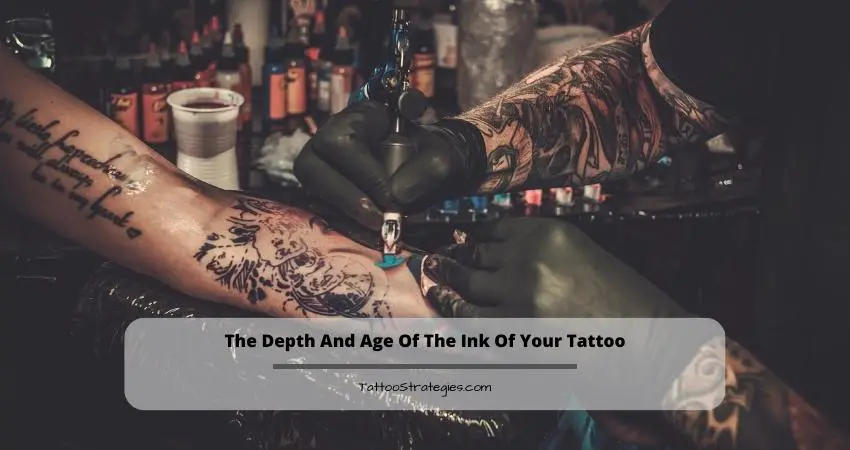The Depth And Age Of The Ink Of Your Tattoo